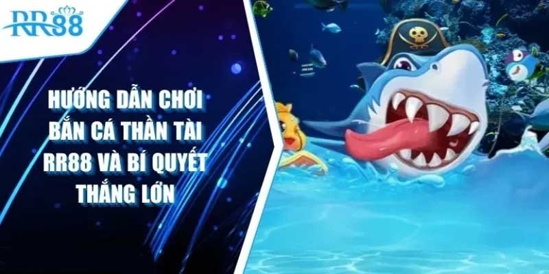 Bắn Cá Thần Tài RR88 - Trải nghiệm game bắn cá hấp dẫn