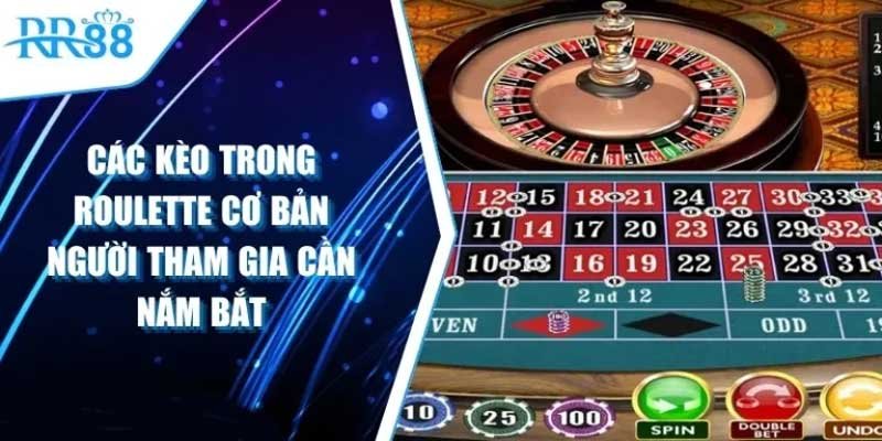 Các Kèo Trong Roulette: Hướng Dẫn Chi Tiết và Chiến Lược Chơi Hiệu Quả