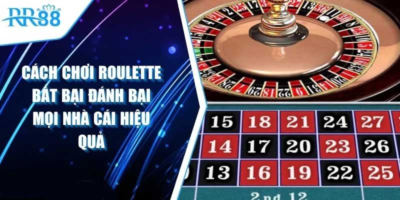 Cách Chơi Roulette: Hướng Dẫn Chi Tiết Cho Người Mới Bắt Đầu