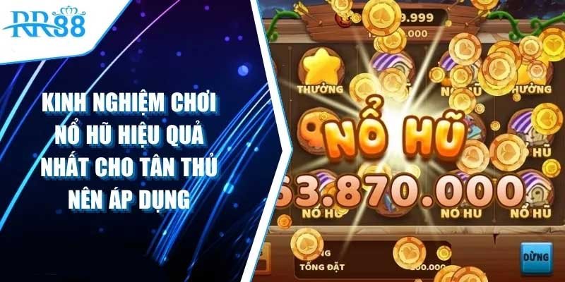 Kinh Nghiệm Chơi Nổ Hũ: Bí Quyết Giúp Bạn Chiến Thắng Dễ Dàng!