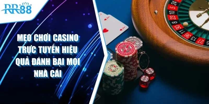 Mẹo Chơi Casino Trực Tuyến: Đón Đầu Chiến Thắng Dễ Dàng!