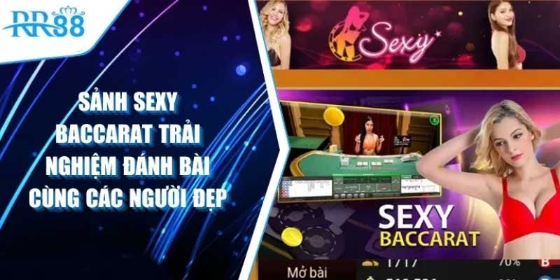 Sảnh Sexy Baccarat: Trải nghiệm game bài hấp dẫn và đẳng cấp